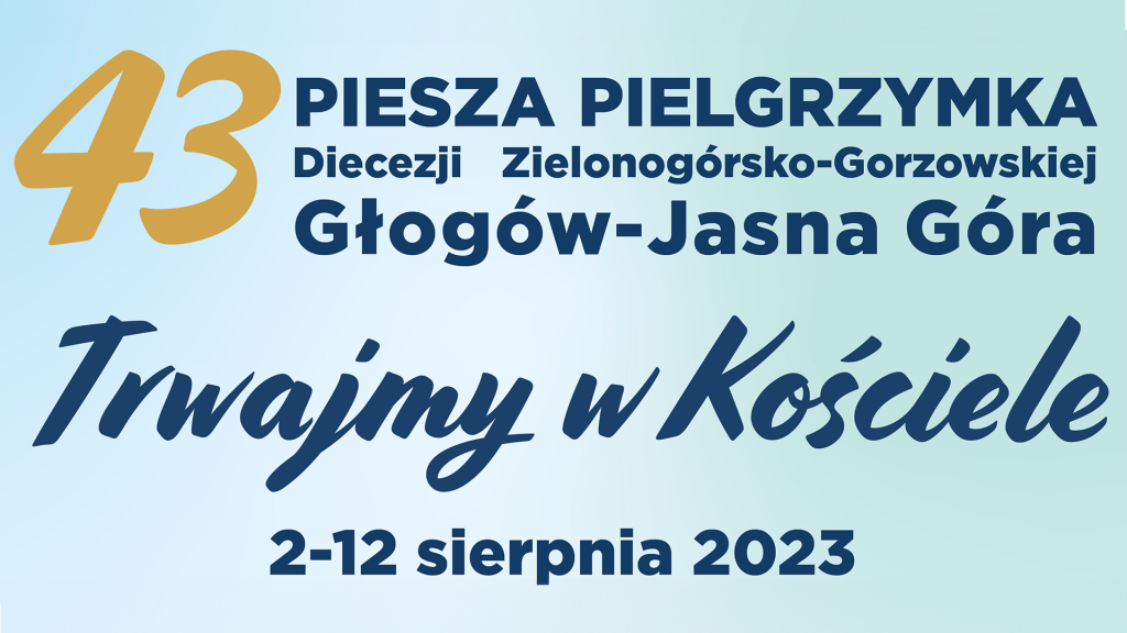 Zaproszenie na 43. Pieszą Pielgrzymkę Głogowska – 2-12 sierpnia 2023 r.